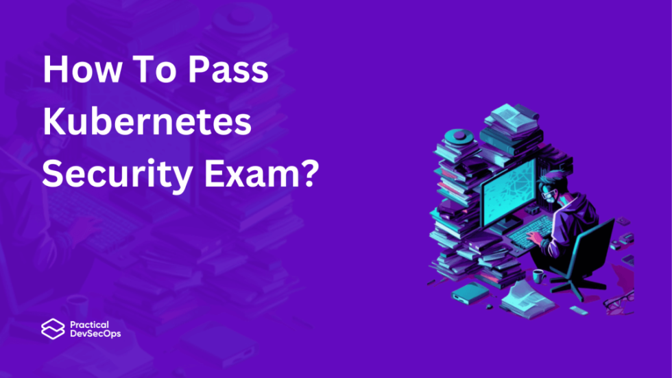 How To Pass Kubernetes Security CKS Exam - Practical DevSecOps