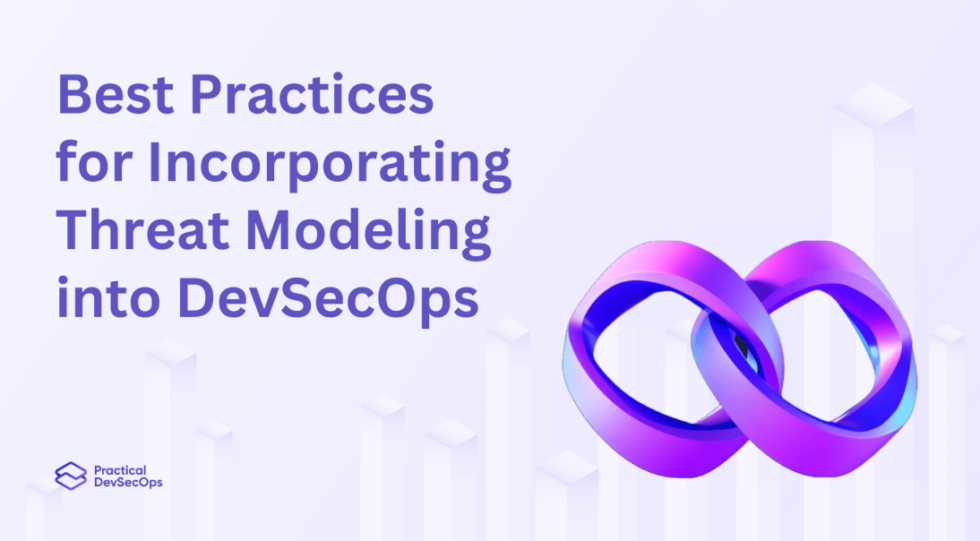 Best Practices For Incorporating Threat Modeling Into DevSecOps