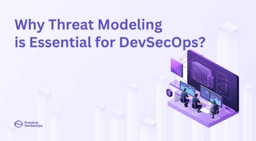 Why Threat Modeling Is Essential For DevSecOps? - Practical DevSecOps