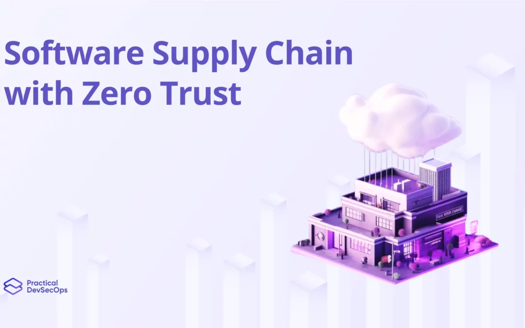 Software Supply Chain with Zero Trust