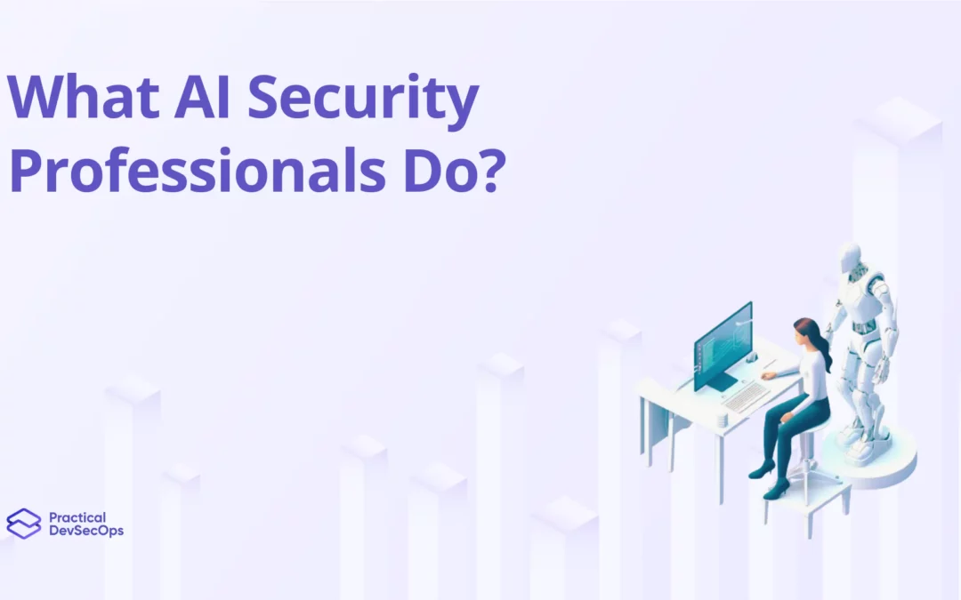 What AI Security Professionals Do